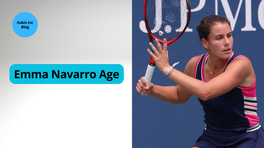 Emma Navarro Age, Family, Career & More - Xabis Inc Blog