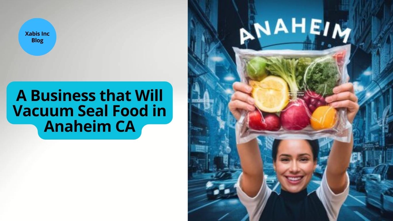 A Business that Will Vacuum Seal Food in Anaheim CA, Preserving